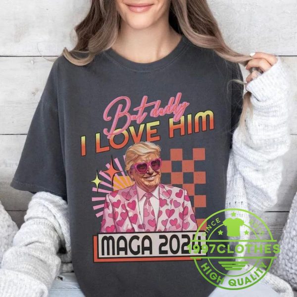 But Daddy I Love Him Trump Maga 2024 Shirt, Trump 2024 Shirt