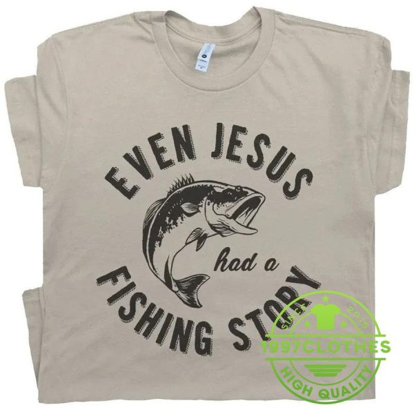 Funny Fishing T Shirt Gift For Cool Christian Fisherman Jesus Story Tee Shirts, Funny Fishing Shirt, Fishing Shirt