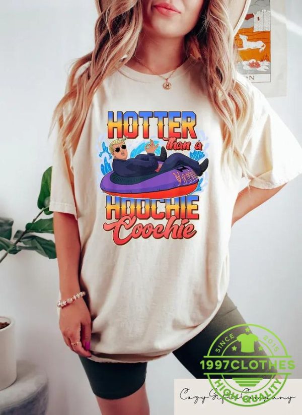 Hotter Than A Hoochie Coochie Trump Shirt, Trump 2024 Shirt, Funny Trump Shirt