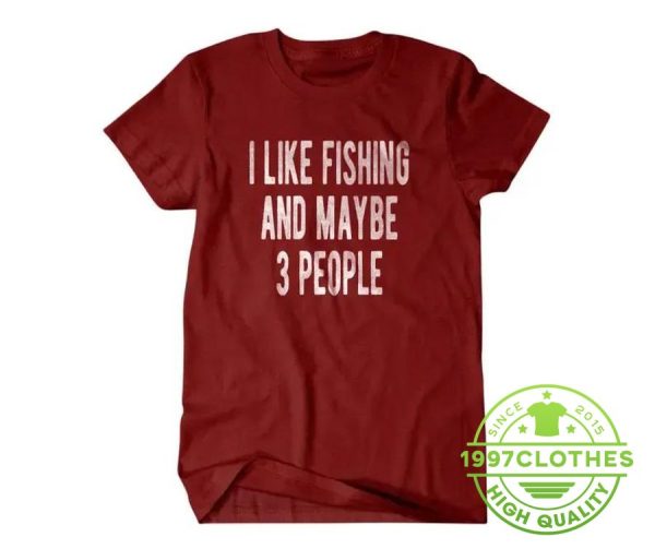 I Like Fishing And Maybe 3 People Shirt, Funny Fishing Shirt, Fishing Shirt