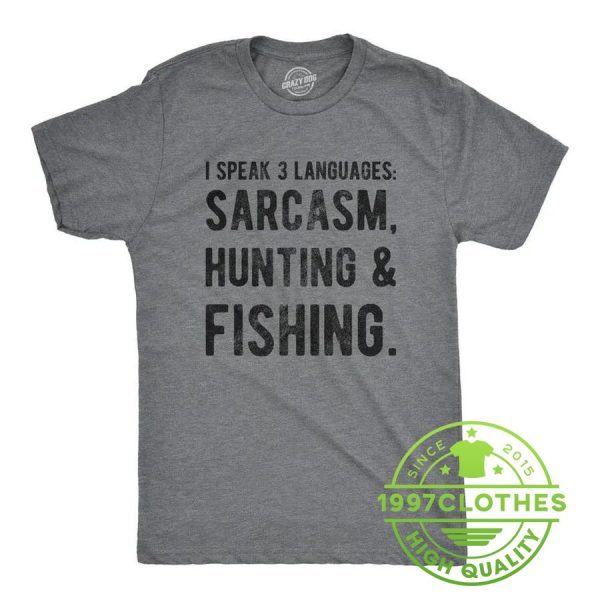 I Speak 3 Languages Sarcasm Hunting & Fishing Shirt, Funny Fishing Shirt, Fishing Shirt