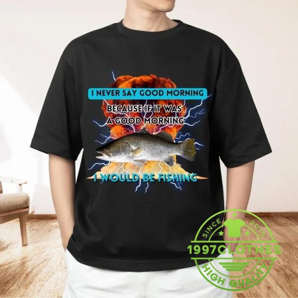 I Would Be Fishing T-Shirt, Funny Fishing Shirt, Fishing Shirt