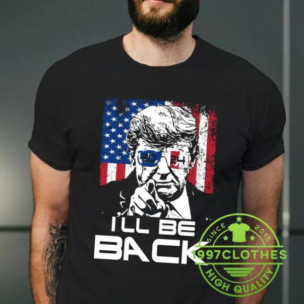 I’ll Be Back 2024 President T Shirt, Trump 2024 Shirt