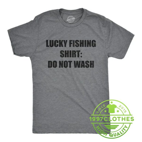 Lucky Fishing Shirt, Do Not Wash, Funny Fishing Shirt, Fishing Shirt