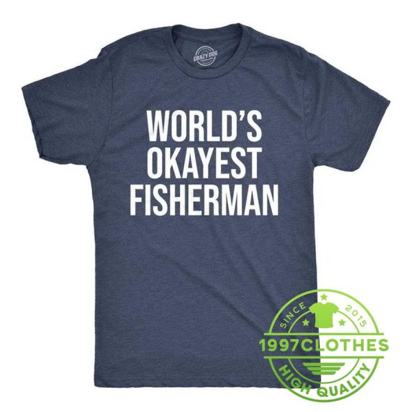 World’s Okayest Fisherman Shirt, Funny Fishing Shirt, Fishing Shirt